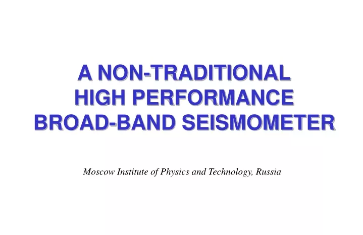 a non traditional high performance broad band seismometer