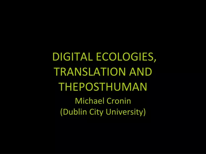 digital ecologies translation and theposthuman