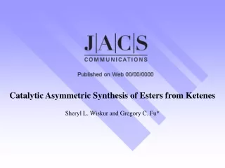 Catalytic Asymmetric Synthesis of Esters from Ketenes Sheryl L. Wiskur and Gregory C. Fu*
