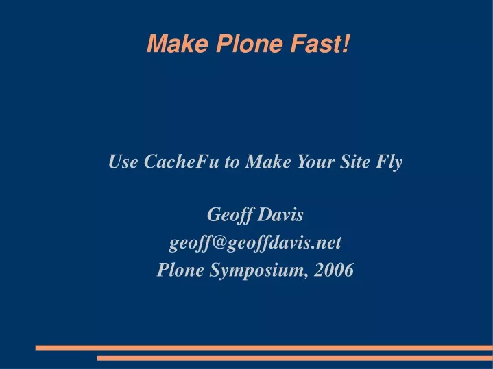 use cachefu to make your site fly geoff davis geoff@geoffdavis net plone symposium 2006