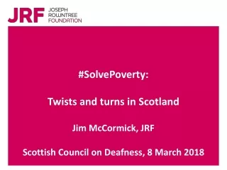 #SolvePoverty: Twists and turns in Scotland  Jim McCormick, JRF