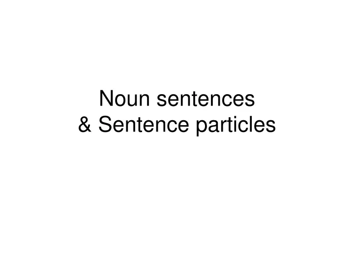 noun sentences sentence particles