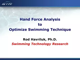 Hand Force Analysis to  Optimize Swimming Technique Rod Havriluk, Ph.D.