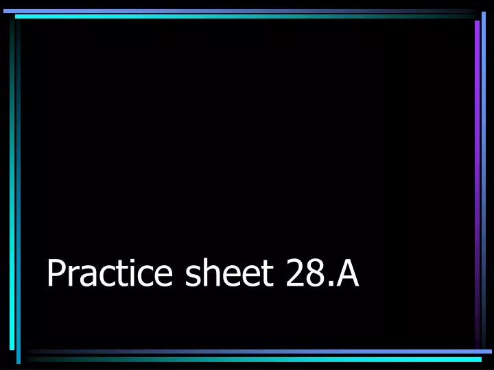 practice sheet 28 a