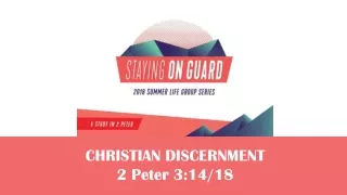 CHRISTIAN DISCERNMENT 2 Peter 3:14/18