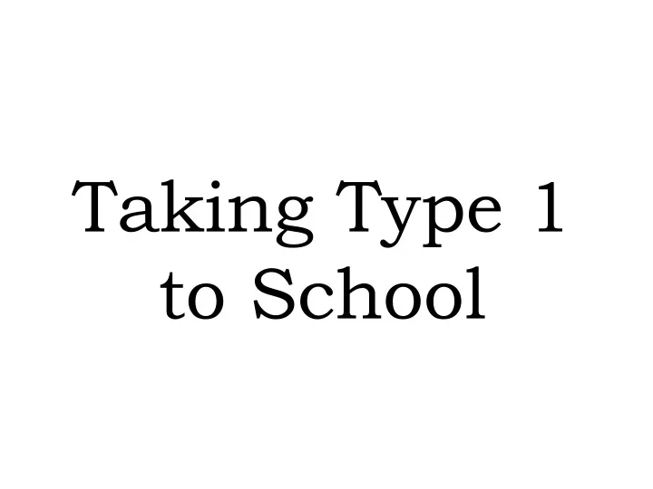 taking type 1 to school