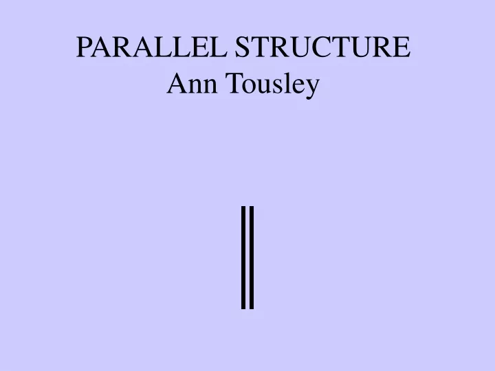 parallel structure ann tousley