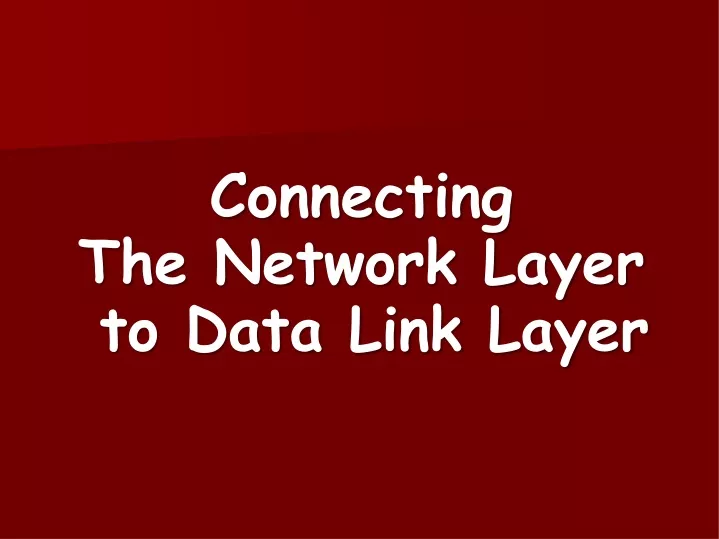 connecting the network layer to data link layer