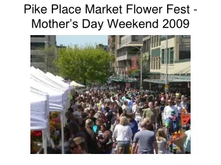 Pike Place Market Flower Fest -Mother’s Day Weekend 2009