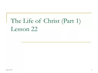 The Life of Christ (Part 1) Lesson 22