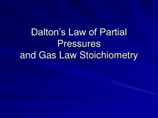 Dalton’s Law of Partial Pressures and Gas Law Stoichiometry