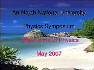 An-Najah National University Physics Symposium  Department of Physics  May 2007