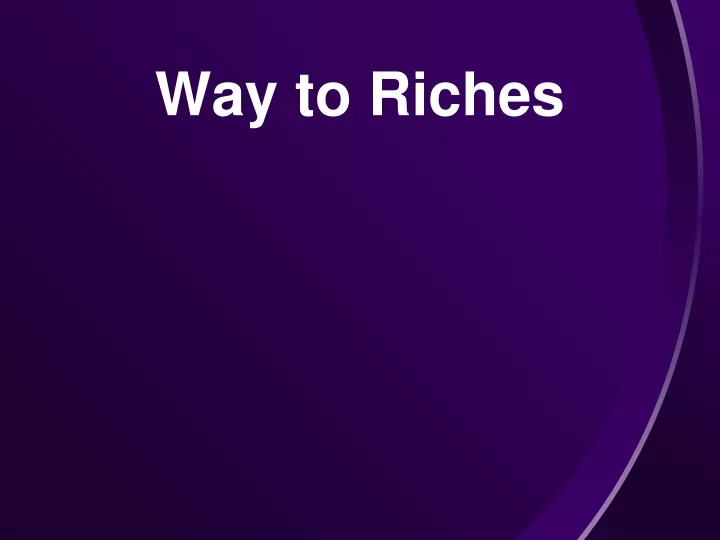 way to riches