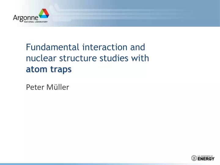 fundamental interaction and nuclear structure studies with atom traps