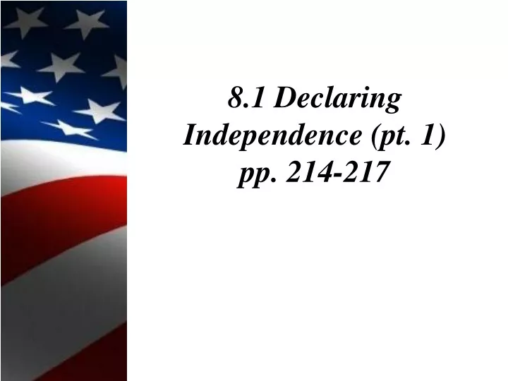 8 1 declaring independence pt 1 pp 214 217