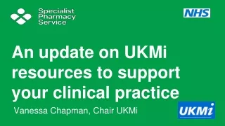 An update on  UKMi resources to support your clinical practice