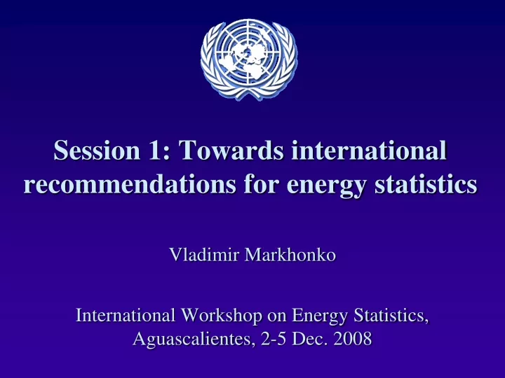 session 1 towards international recommendations for energy statistics