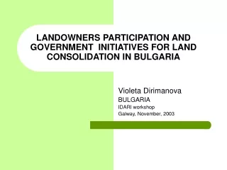 LANDOWNERS PARTICIPATION AND GOVERNMENT  INITIATIVES FOR LAND CONSOLIDATION IN BULGARIA
