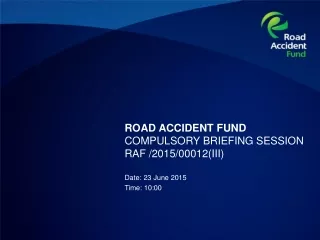 ROAD ACCIDENT FUND COMPULSORY BRIEFING SESSION  RAF /2015/00012(III)