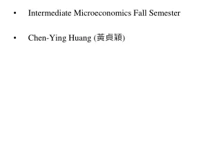 Intermediate Microeconomics Fall Semester Chen-Ying Huang ( 黃貞穎 )