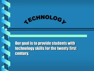 Our goal is to provide students with technology skills for the twenty first century.