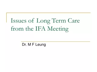 Issues of Long Term Care from the IFA Meeting