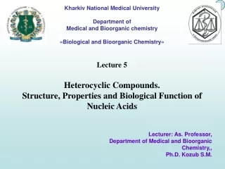 Lecture 5 Heterocyclic Compounds.  Structure, Properties and Biological Function of Nucleic Acids