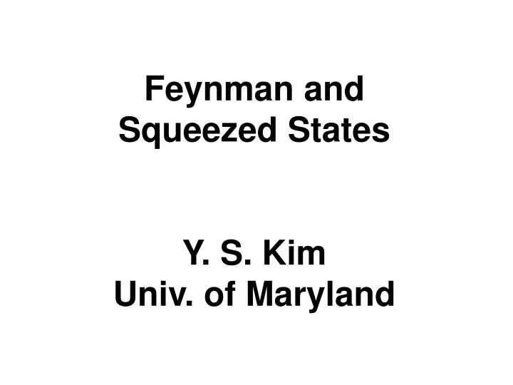 feynman and squeezed states y s kim univ of maryland