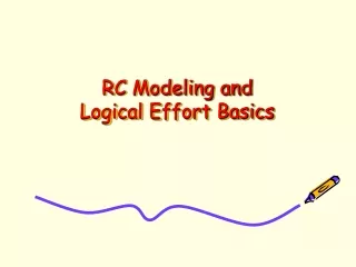 RC Modeling and  Logical Effort Basics