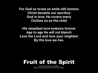 Fruit of the Spirit Words and Music by: Jay Mathes Swiftly Running Music &amp; Records; CCLI#: 5105452