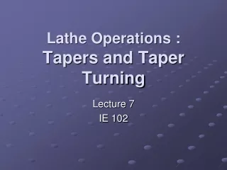Lathe Operations :  Tapers and Taper Turning