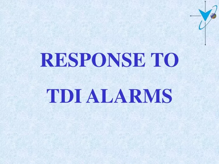 response to tdi alarms