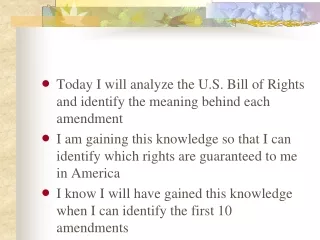 Today I will analyze the U.S. Bill of Rights and identify the meaning behind each amendment