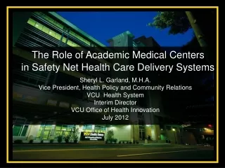 Sheryl L. Garland, M.H.A. Vice President, Health Policy and Community Relations VCU  Health System