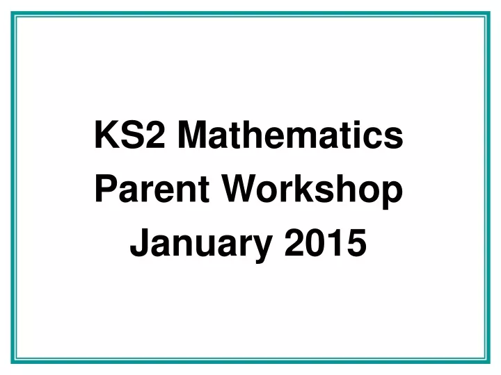 ks2 mathematics parent workshop january 2015