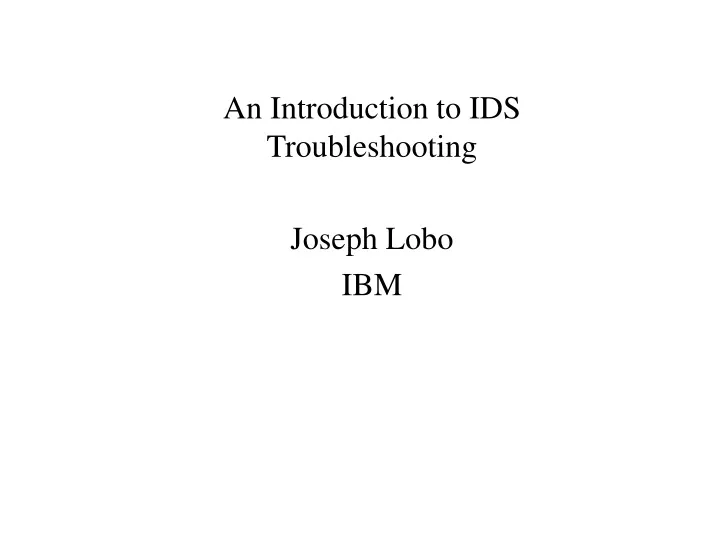 an introduction to ids troubleshooting joseph lobo ibm