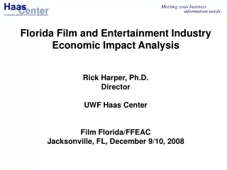 Florida Film and Entertainment Industry Economic Impact Analysis Rick Harper, Ph.D. Director
