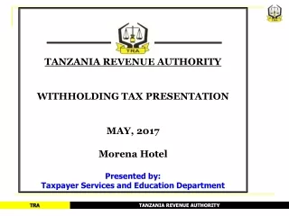 TANZANIA REVENUE AUTHORITY WITHHOLDING TAX PRESENTATION MAY, 2017 Morena Hotel