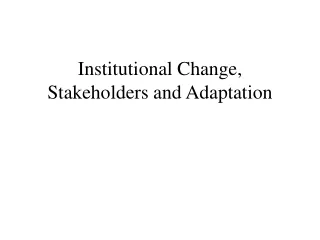 Institutional Change, Stakeholders and Adaptation