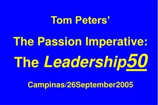 Tom Peters’ The Passion Imperative: The  Leadership 50 Campinas/26September2005