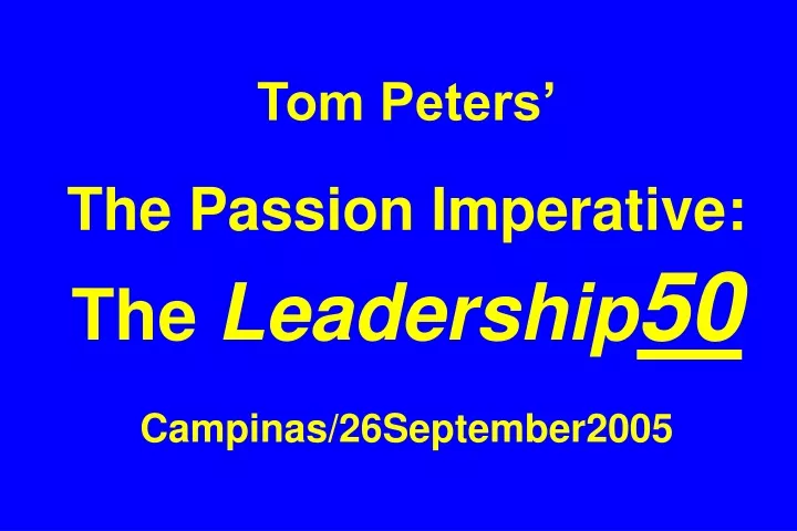 tom peters the passion imperative the leadership 50 campinas 26september2005