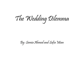 The Wedding Dilemma By: Samia Ahmed and Safia Mian