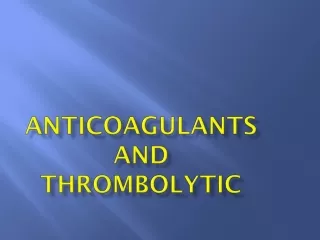 Anticoagulants and  Thrombolytic