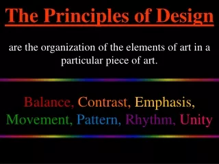 The Principles of Design are the organization of the elements of art in a particular piece of art.
