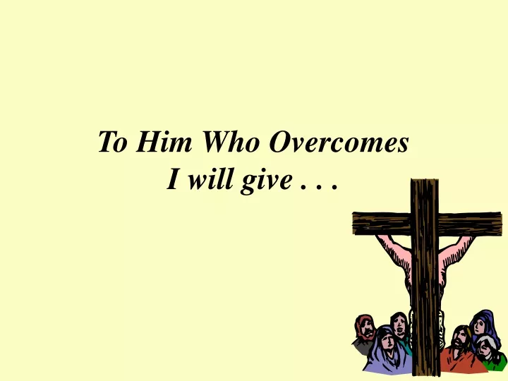 to him who overcomes i will give