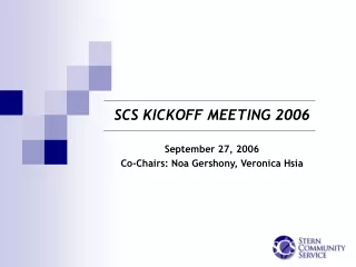 SCS KICKOFF MEETING 2006  September 27, 2006 Co-Chairs: Noa Gershony, Veronica Hsia