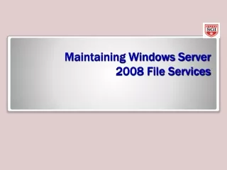 Maintaining Windows Server  2008 File Services