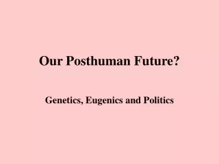 Our Posthuman Future?