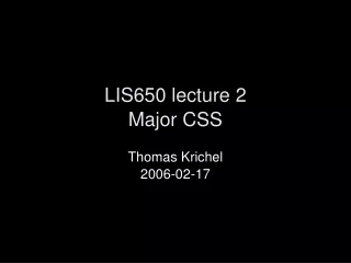 LIS650 lecture 2 Major CSS