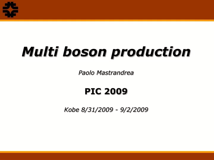 multi boson production paolo mastrandrea pic 2009 kobe 8 31 2009 9 2 2009
